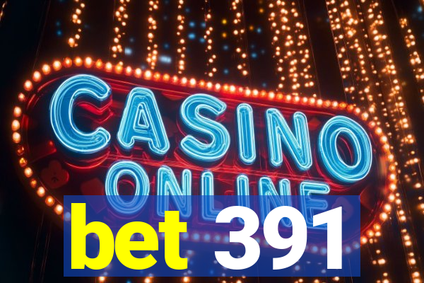 bet 391